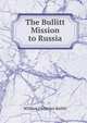 The Bullitt Mission to Russia, William Christian Bullitt 