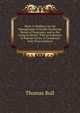 Hints to Mothers, for the Management of Health During the Period of Pregnancy, and in the Lying-In Room: With an Exposure of Popular Errors in Connexion with Those Subjects, Thomas Bull 