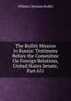 The Bullitt Mission to Russia: Testimony Before the Committee On Foreign Relations, United States Senate, Part 651, William Christian Bullitt 