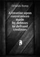 A treatise upon conveyances made by debtors to defraud creditors, Orlando Bump 