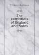 The cathedrals of England and Wales, T Francis Bumpus 