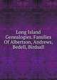 Long Island Genealogies. Families Of Albertson, Andrews, Bedell, Birdsall, 