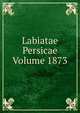 Labiatae Persicae Volume 1873, 