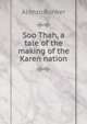 Soo Thah, a tale of the making of the Karen nation, Alonzo Bunker 