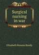 Surgical nursing in war, Elizabeth Roxana Bundy 
