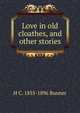 Love in old cloathes, and other stories, Bunner, H. C. (Henry Cuyler), 1855-1896 