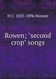 Rowen; "second crop" songs, Bunner, H. C. (Henry Cuyler), 1855-1896 