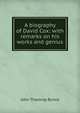 A biography of David Cox: with remarks on his works and genius, John Thackray Bunce 