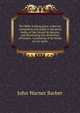 The Bible looking glass: reflector, companion and guide to the great truths of the Sacred Scriptures, and illustrating the diversities of human . Consisting of six books in two parts, John Warner Barber 