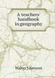 A teachers' handbook in geography, Walter J Kenyon 