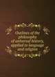 Outlines of the philosophy of universal history, applied to language and religion, 
