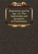 Hippolytus and his age ; or, The beginnings and prospects of Christianity, 