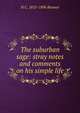 The suburban sage: stray notes and comments on his simple life, Bunner, H. C. (Henry Cuyler), 1855-1896 