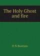 The Holy Ghost and fire, D N Buntain 