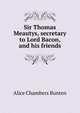 Sir Thomas Meautys, secretary to Lord Bacon, and his friends, Alice Chambers Bunten 
