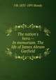 The nation's hero.-- In memoriam. The life of James Abram Garfield, J M. 1835-1891 Bundy 