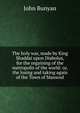 The holy war, made by King Shaddai upon Diabolus, for the regaining of the metropolis of the world: or, the losing and taking again of the Town of Mansoul, John Bunyan 