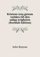 Kristens resa genom verlden till den saliga evigheten (Swedish Edition), John Bunyan 