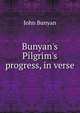 Bunyan's Pilgrim's progress, in verse, John Bunyan 