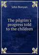 The pilgrim's progress told to the children, John Bunyan 