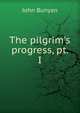 The pilgrim's progress, pt. I, John Bunyan 