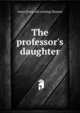 The professor's daughter, Anne [from old catalog] Bunner 