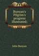 Bunyan's Pilgrim's progress illustrated;, John Bunyan 