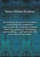 An academy for grown horsemen: containing the completest instructions for walking, trotting, cantering, galloping, stumbling, and tumbling ; . and adorned with a portrait of the author, Henry William Bunbury 