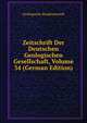 Zeitschrift Der Deutschen Geologischen Gesellschaft, Volume 34 (German Edition), Geologische Bundesanstalt 