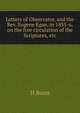 Letters of Observator, and the Rev. Eugene Egan, in 1835-6, on the free circulation of the Scriptures, etc, H Bunn 