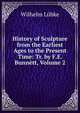 History of Sculpture from the Earliest Ages to the Present Time: Tr. by F.E. Bunnett, Volume 2, Wilhelm Lubke 