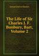 The Life of Sir Charles J. F. Bunbury, Bart, Volume 2, Hooker, Joseph Dalton, Sir, 1817-1911 