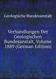 Verhandlungen Der Geologischen Bundesanstalt, Volume 1889 (German Edition), Geologische Bundesanstalt 