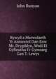 Bywyd a Marwolaeth Yr Annuwiol Dan Enw Mr. Drygddyn, Wedi Ei Gyfieuthu I'r Gymraeg Gan T. Lewys, John Bunyan 