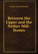 Between the Upper and the Nether Mill-Stones, Annie Crosby Bunker 
