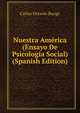 Nuestra America (Ensayo De Psicologia Social) (Spanish Edition), Carlos Octavio Bunge 
