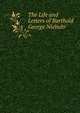 The Life and Letters of Barthold George Niebuhr, 