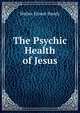 The Psychic Health of Jesus, Walter Ernest Bundy 