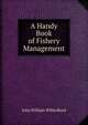 A Handy Book of Fishery Management, John William Willis Bund 