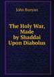 The Holy War, Made by Shaddai Upon Diabolus, John Bunyan 