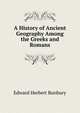 A History of Ancient Geography Among the Greeks and Romans, Edward Herbert Bunbury 