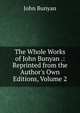 The Whole Works of John Bunyan .: Reprinted from the Author's Own Editions, Volume 2, John Bunyan 