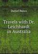Travels with Dr. Leichhardt in Australia, Daniel Bunce 