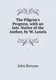 The Pilgrim's Progress. with an Intr. Notice of the Author, by W. Lanels, John Bunyan 
