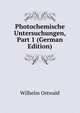 Photochemische Untersuchungen, Part 1 (German Edition), Вильгельм Оствальд 