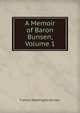 A Memoir of Baron Bunsen, Volume 1, Frances Waddington Bunsen 