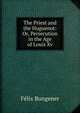The Priest and the Huguenot: Or, Persecution in the Age of Louis Xv., Felix Bungener 