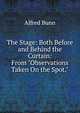 The Stage: Both Before and Behind the Curtain: From "Observations Taken On the Spot.", Alfred Bunn 