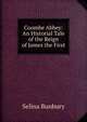 Coombe Abbey: An Historial Tale of the Reign of James the First, Selina Bunbury 