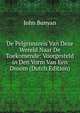 De Pelgrimsreis Van Deze Wereld Naar De Toekomende: Voorgesteld in Den Vorm Van Een Droom (Dutch Edition), John Bunyan 